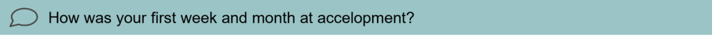 Interview question 2: How was your first week and month at accelopment?